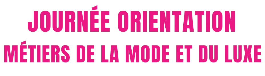 Journée Orientation Métiers de la Mode et du Luxe